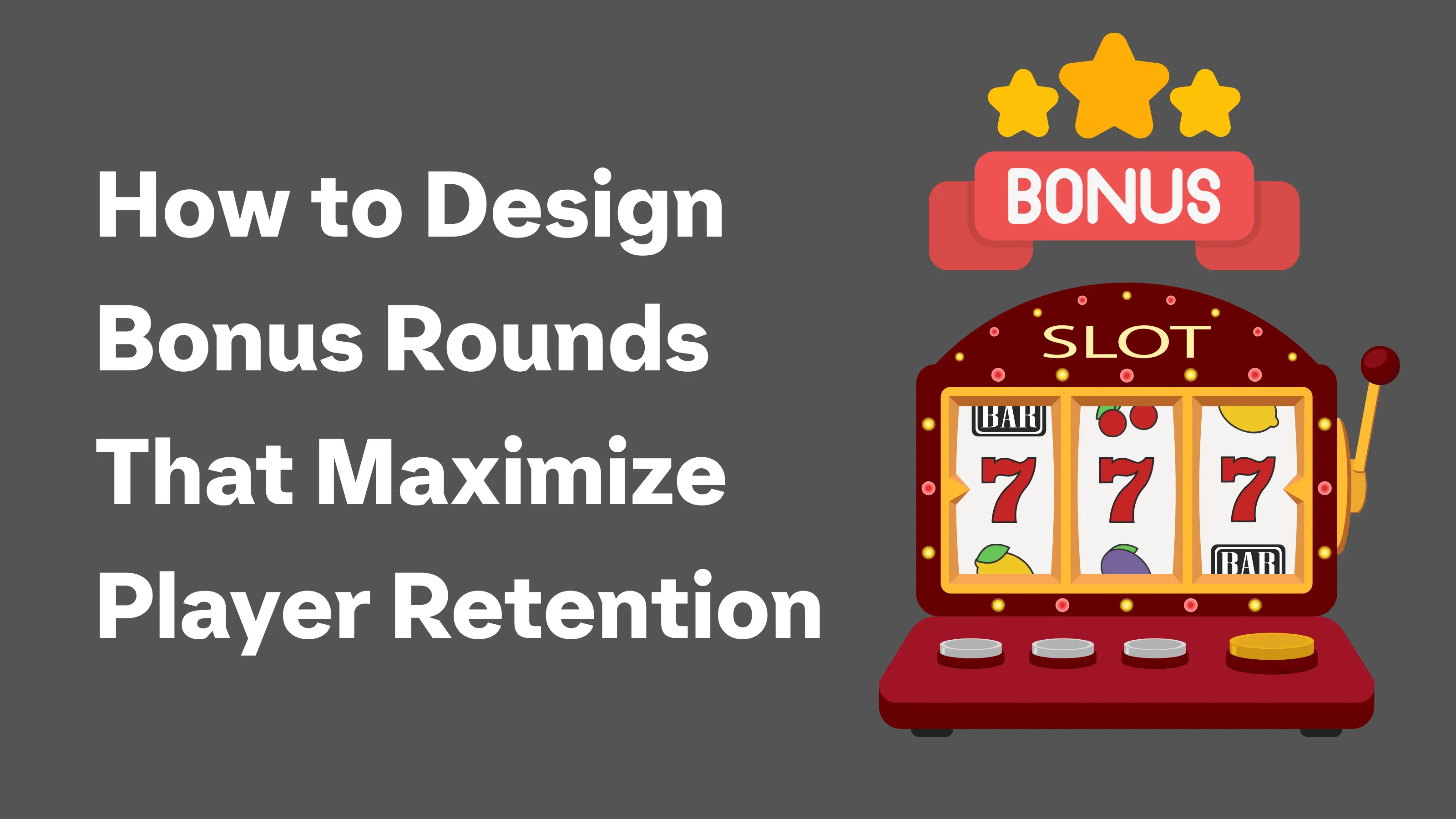 How to design Bonus Rounds that maximize player retention GameChampions